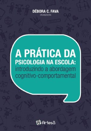 A Prática da Psicologia na Escola: Introduzindo a Abordagem Cognitivo-Comportamental