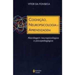 Cognição, Neuropsicologia e Aprendizagem - Abordagem Neuropsicológica e Psicopedagógica
