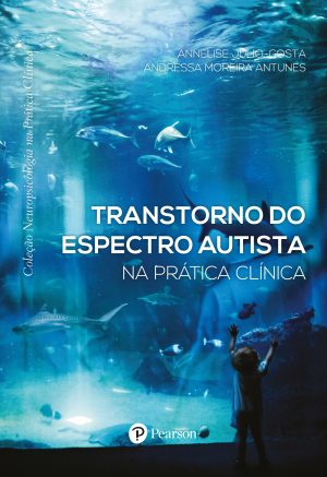 Transtorno do Espectro Autista na Prática Clínica (Coleção Neuropsicologia na Prática Clínica)