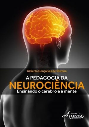 A Pedagogia da Neurociência - Ensinando o Cérebro e a Mente