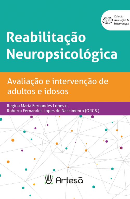 REABILITAÇÃO NEUROPSICOLÓGICA - AVALIAÇÃO E INTERVENÇÃO DE ADULTOS E IDOSOS